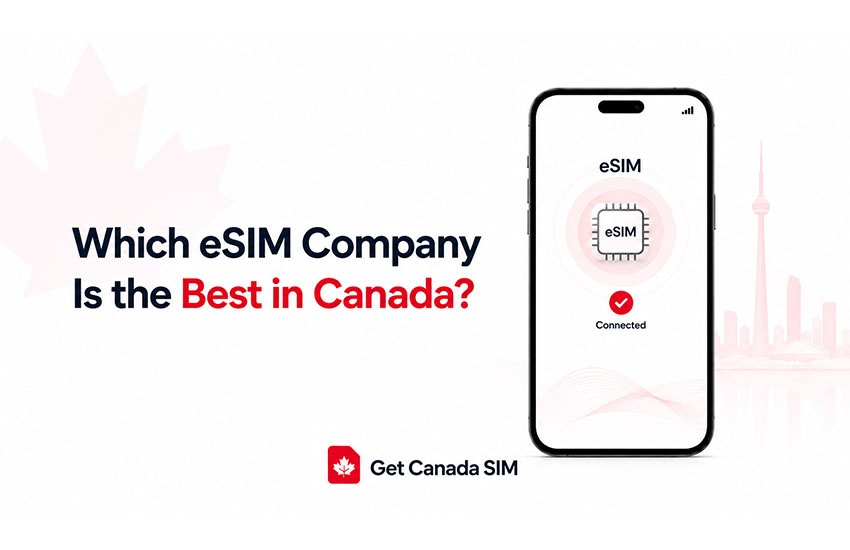 Which eSIWhich eSIM Company Is the Best in Canada